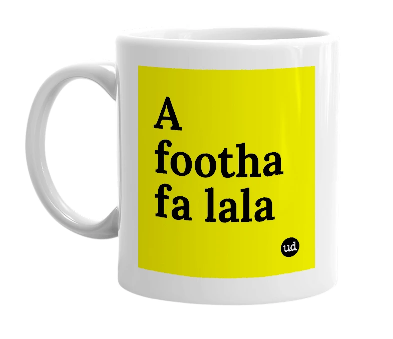 White mug with 'A footha fa lala' in bold black letters