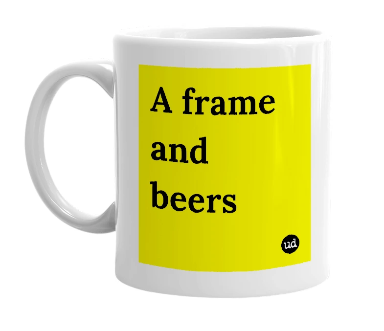 White mug with 'A frame and beers' in bold black letters