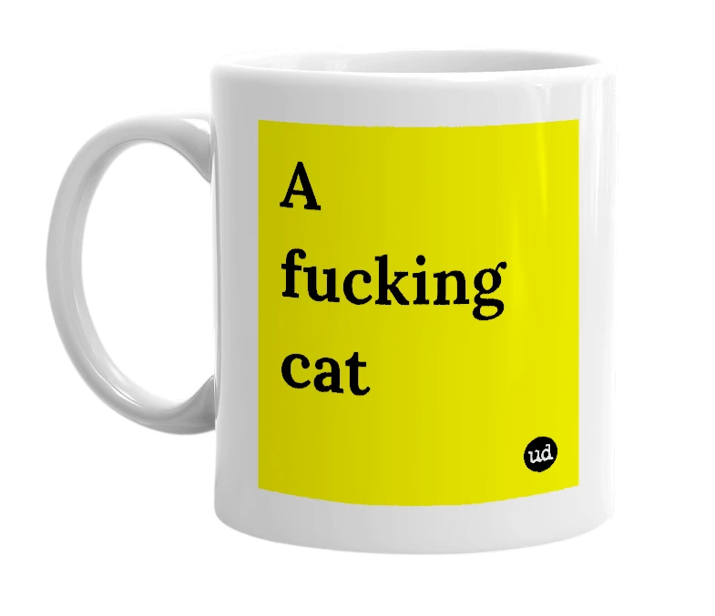 White mug with 'A fucking cat' in bold black letters