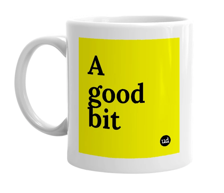 White mug with 'A good bit' in bold black letters