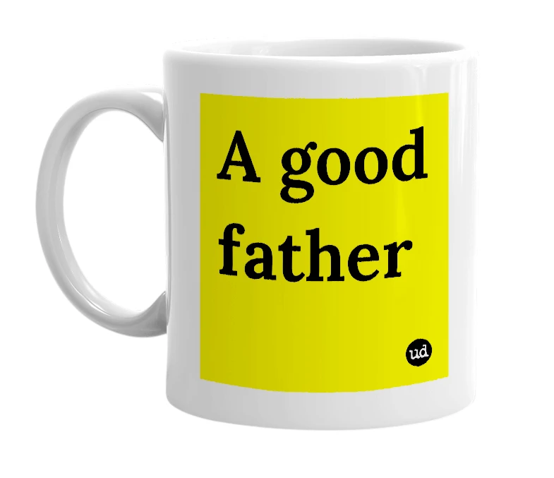 White mug with 'A good father' in bold black letters