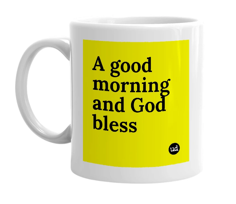 White mug with 'A good morning and God bless' in bold black letters