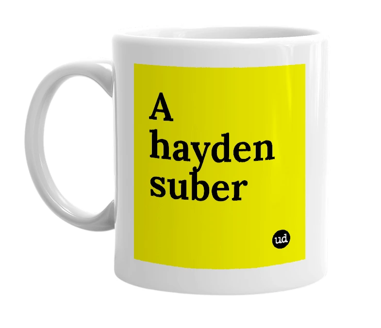 White mug with 'A hayden suber' in bold black letters