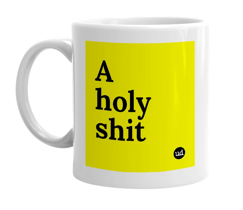 White mug with 'A holy shit' in bold black letters
