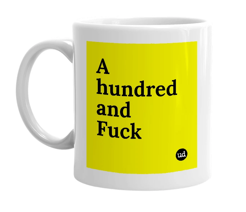 White mug with 'A hundred and Fuck' in bold black letters