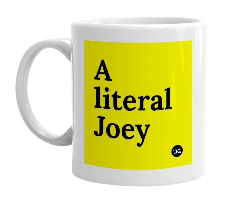 White mug with 'A literal Joey' in bold black letters