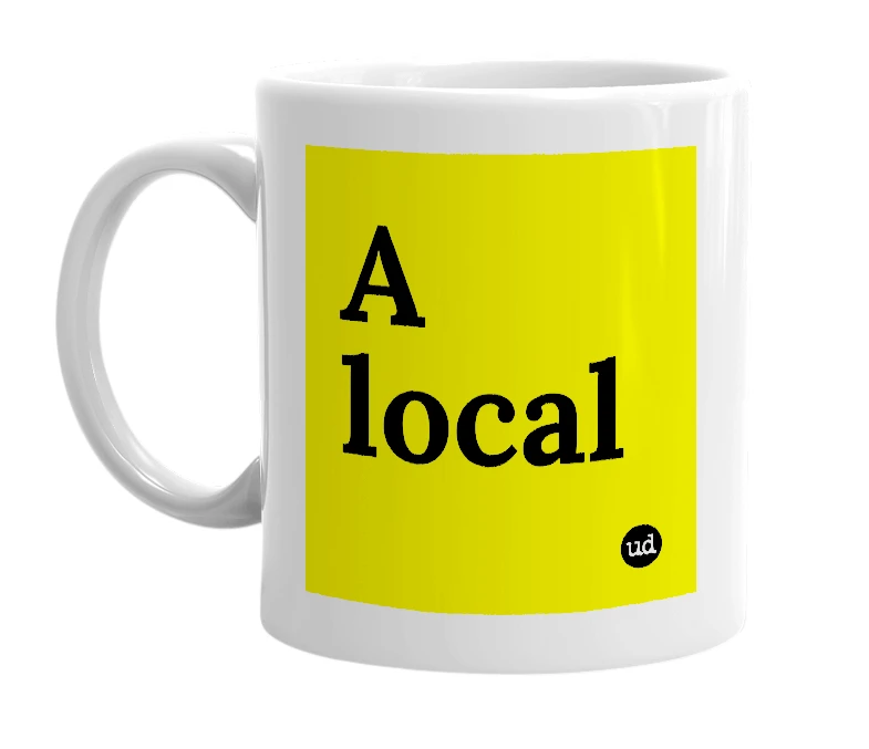 White mug with 'A local' in bold black letters