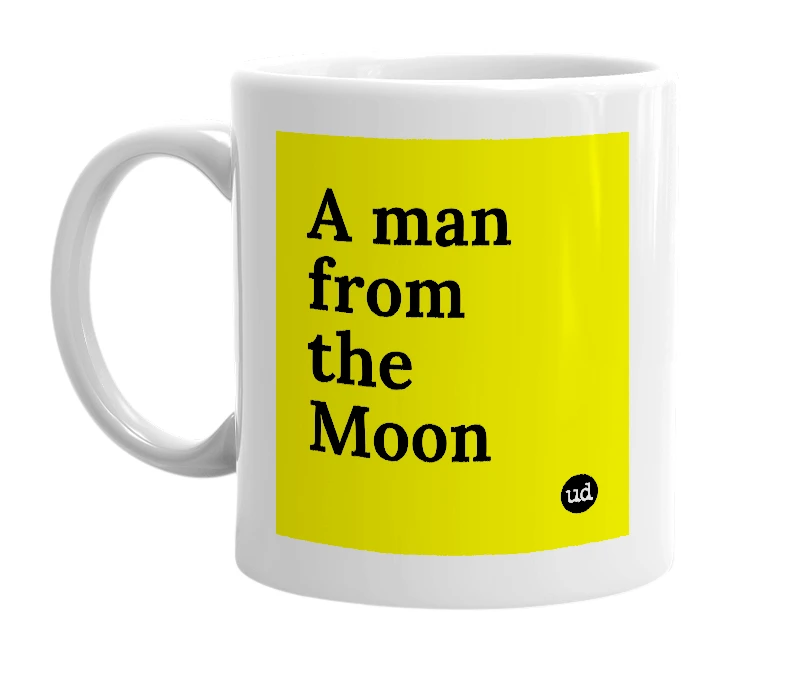 White mug with 'A man from the Moon' in bold black letters