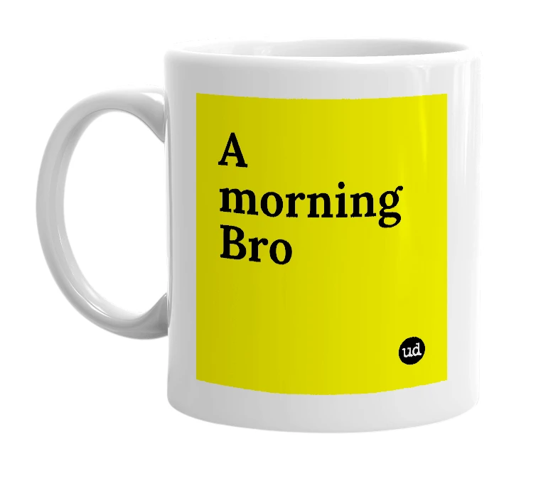 White mug with 'A morning Bro' in bold black letters