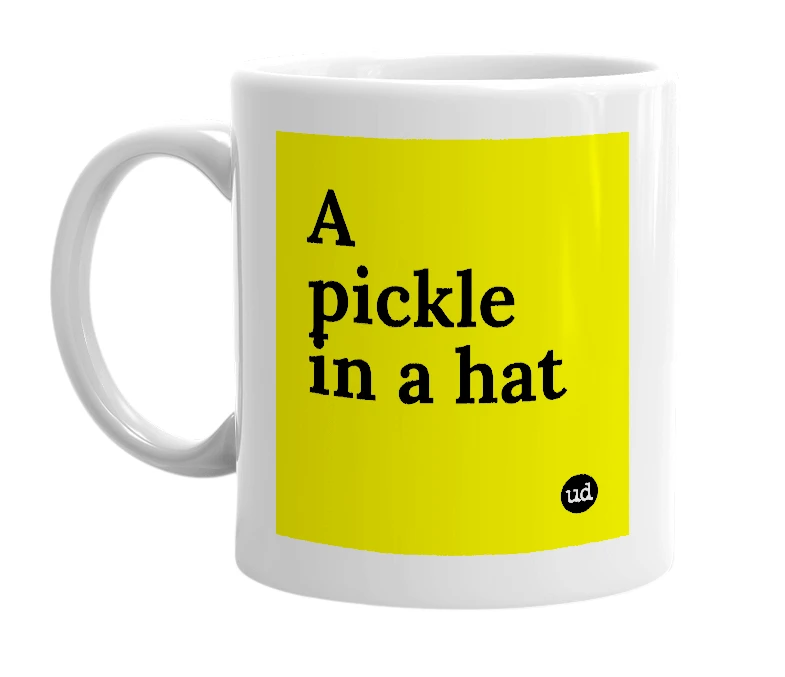 White mug with 'A pickle in a hat' in bold black letters