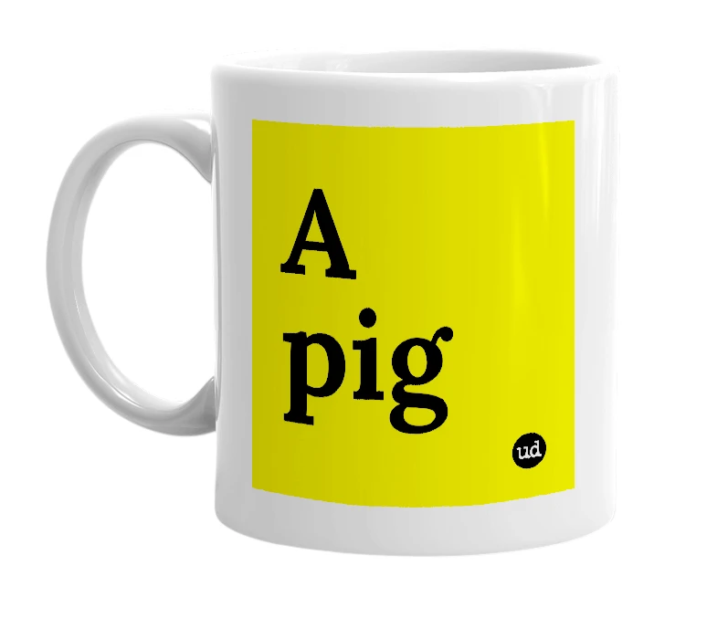 White mug with 'A pig' in bold black letters