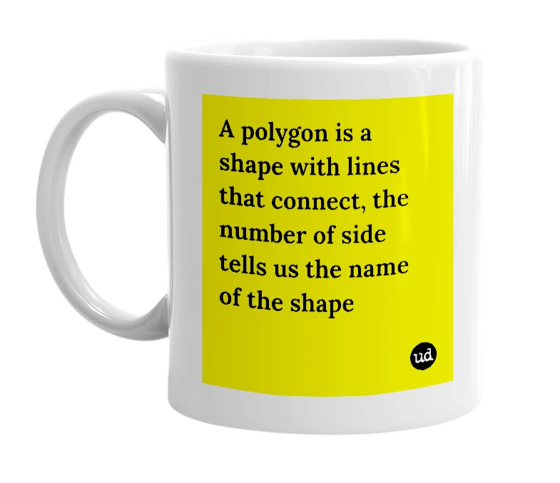 White mug with 'A polygon is a shape with lines that connect, the number of side tells us the name of the shape' in bold black letters