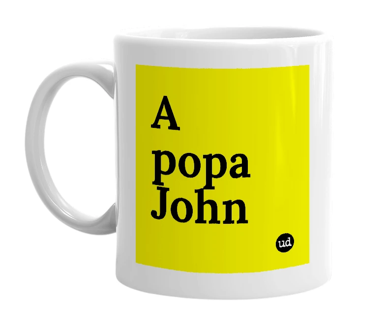 White mug with 'A popa John' in bold black letters