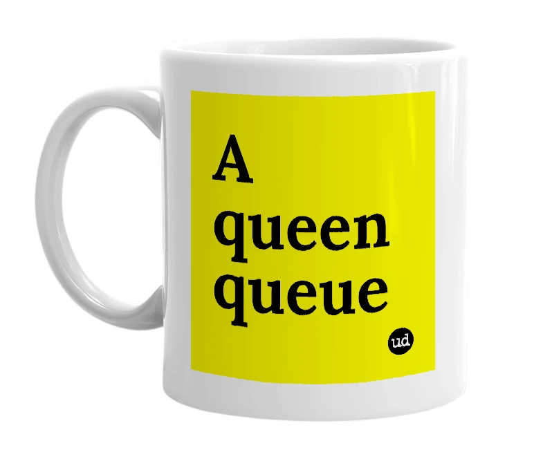 White mug with 'A queen queue' in bold black letters
