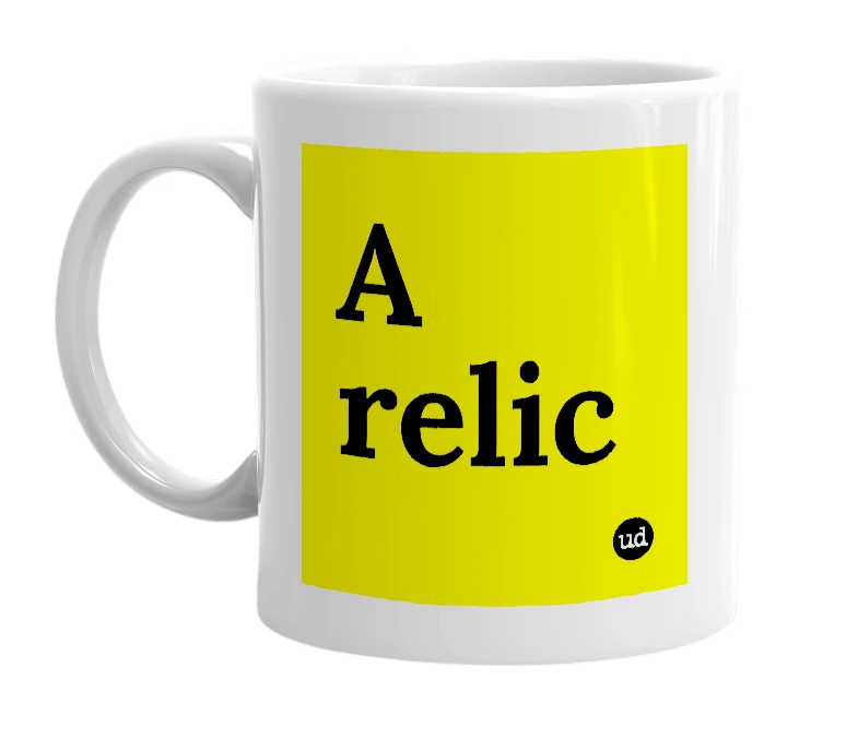 White mug with 'A relic' in bold black letters