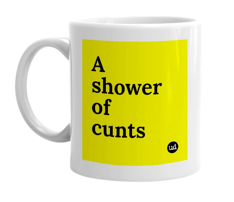 White mug with 'A shower of cunts' in bold black letters