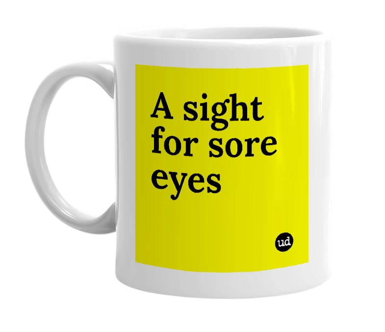 White mug with 'A sight for sore eyes' in bold black letters