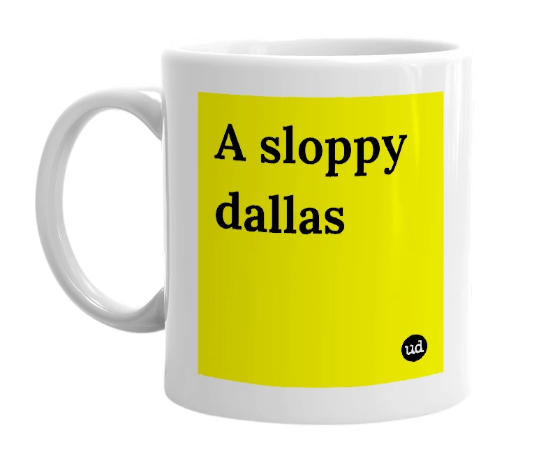 White mug with 'A sloppy dallas' in bold black letters