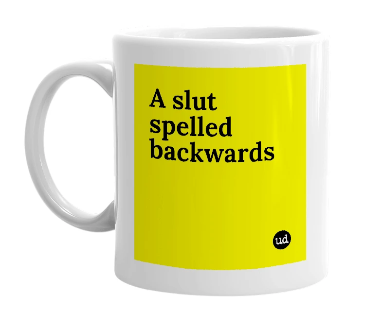 White mug with 'A slut spelled backwards' in bold black letters