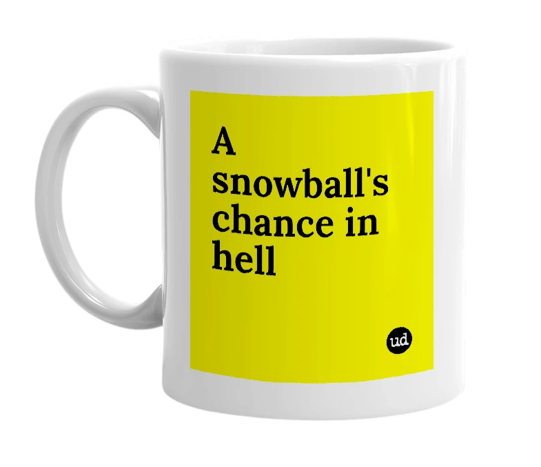 White mug with 'A snowball's chance in hell' in bold black letters