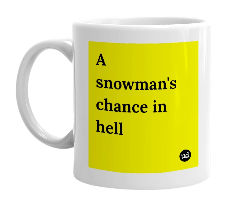 White mug with 'A snowman's chance in hell' in bold black letters