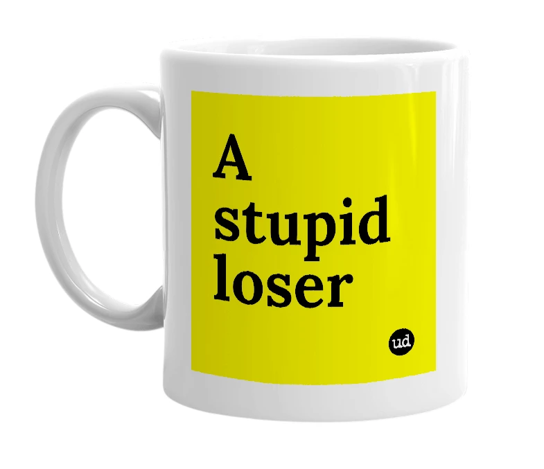 White mug with 'A stupid loser' in bold black letters