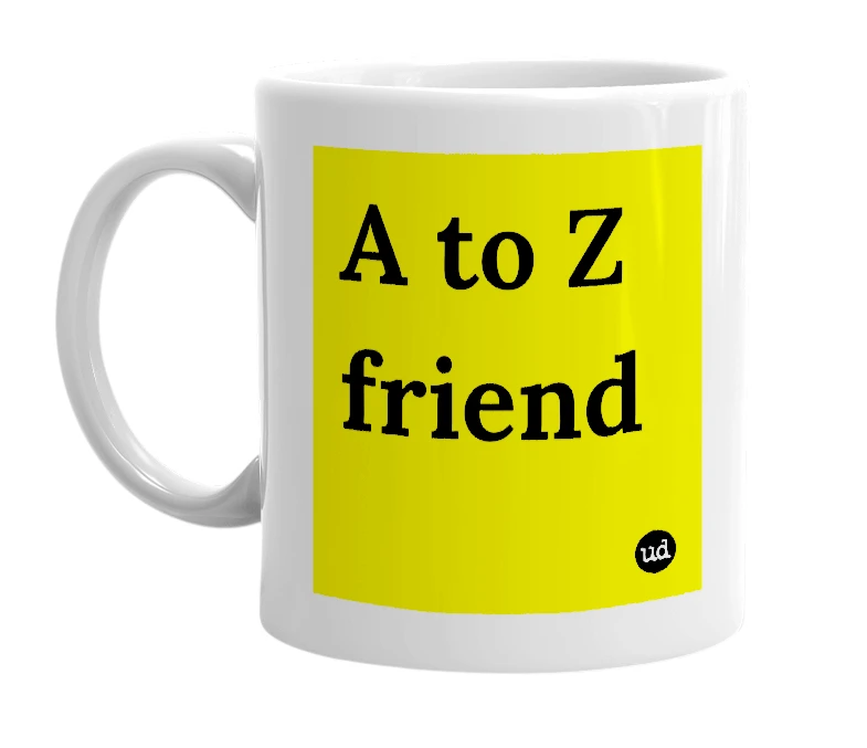White mug with 'A to Z friend' in bold black letters