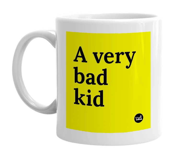 White mug with 'A very bad kid' in bold black letters