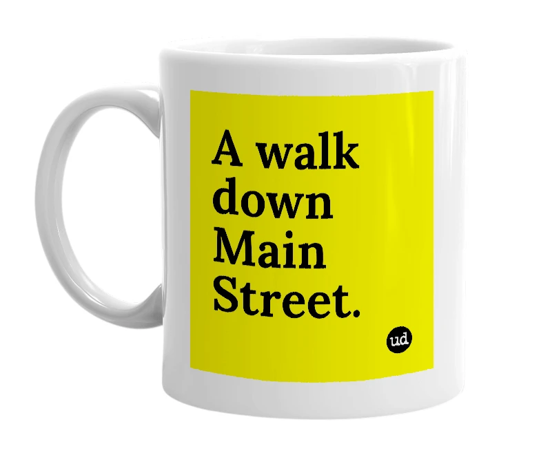 White mug with 'A walk down Main Street.' in bold black letters