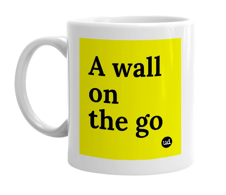 White mug with 'A wall on the go' in bold black letters