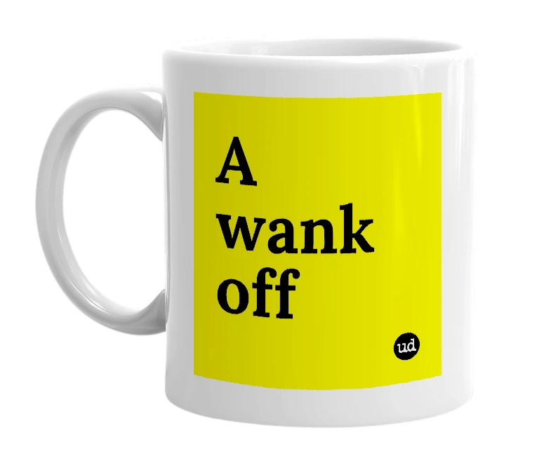 White mug with 'A wank off' in bold black letters