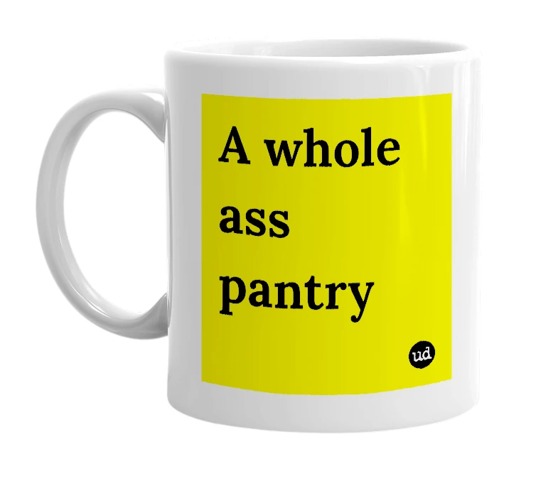 White mug with 'A whole ass pantry' in bold black letters