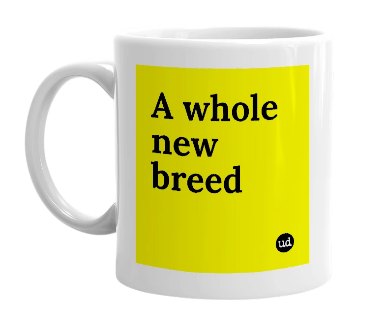 White mug with 'A whole new breed' in bold black letters