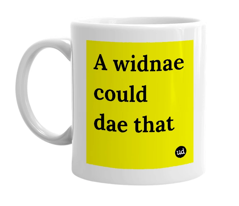 White mug with 'A widnae could dae that' in bold black letters