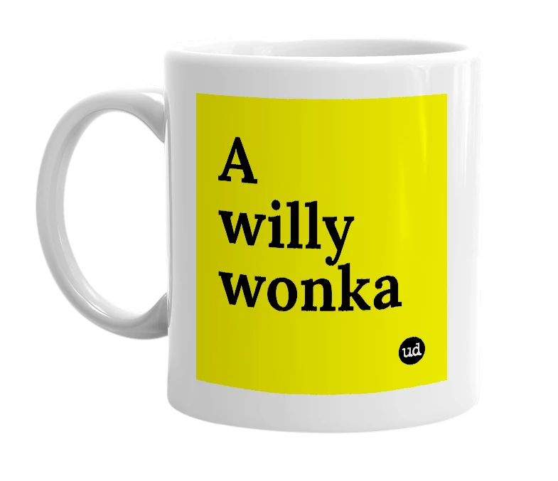 White mug with 'A willy wonka' in bold black letters