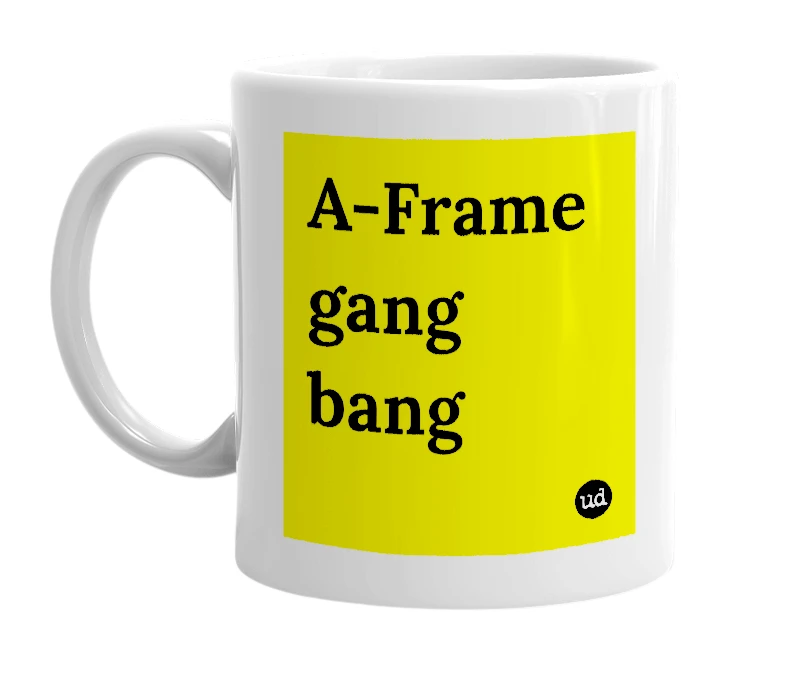 White mug with 'A-Frame gang bang' in bold black letters