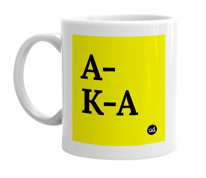 White mug with 'A-K-A' in bold black letters