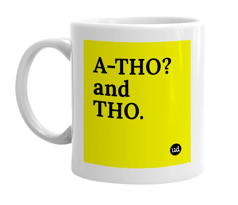 White mug with 'A-THO? and THO.' in bold black letters