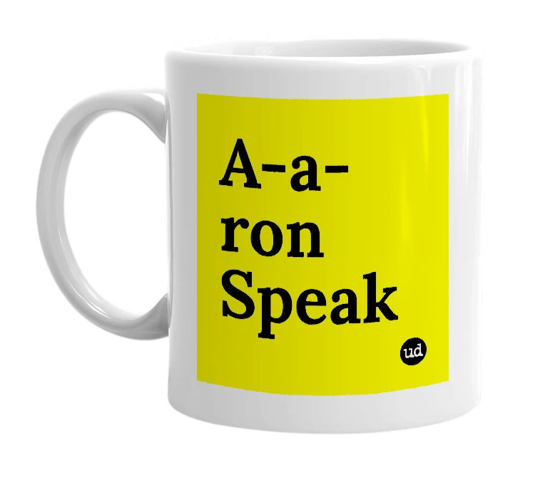 White mug with 'A-a-ron Speak' in bold black letters