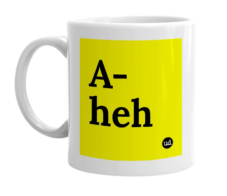 White mug with 'A-heh' in bold black letters