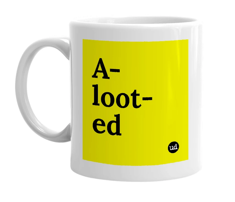 White mug with 'A-loot-ed' in bold black letters