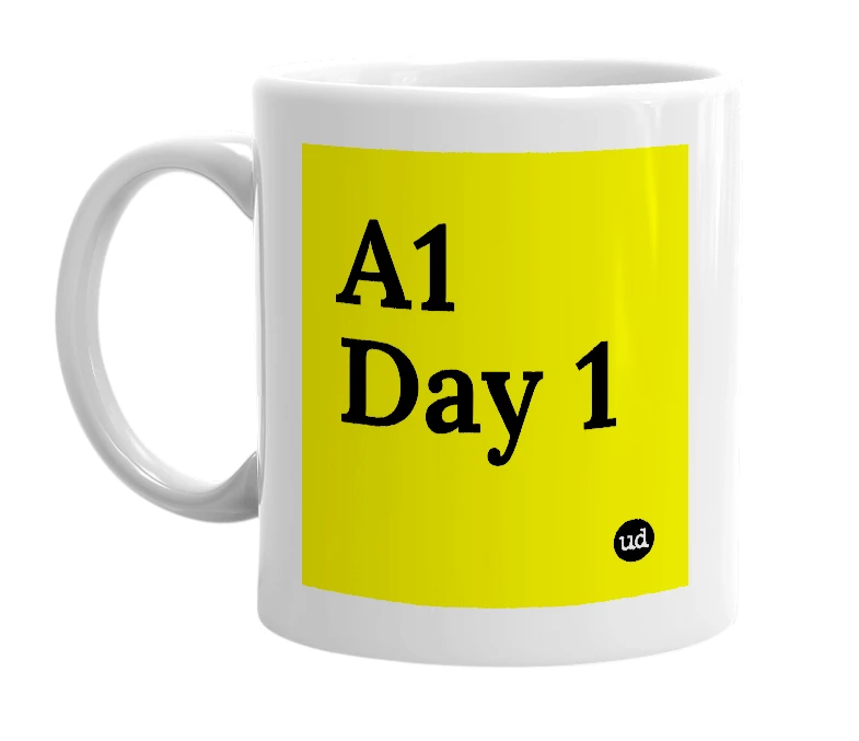 White mug with 'A1 Day 1' in bold black letters