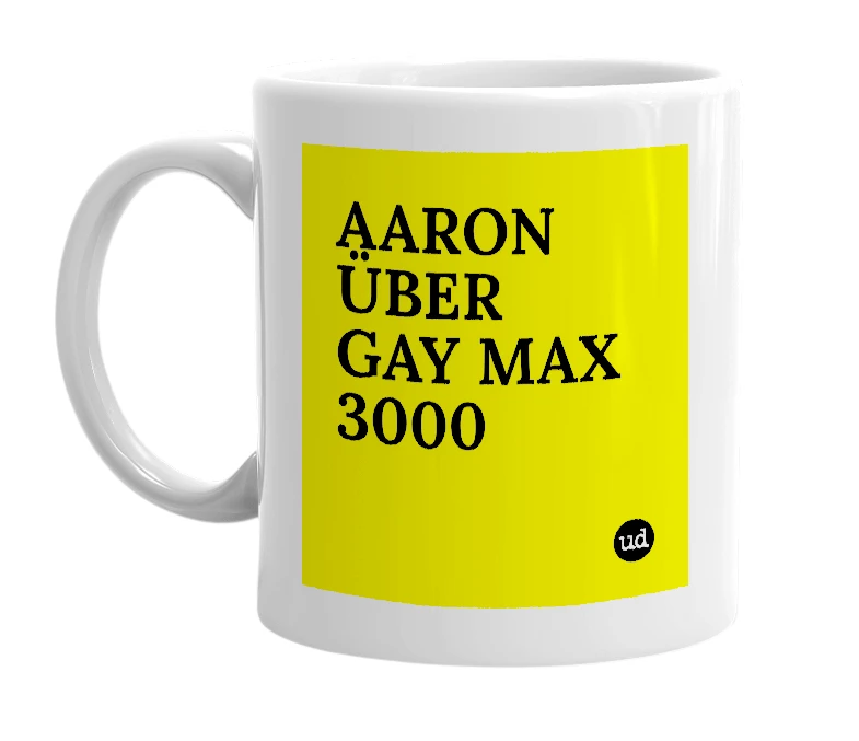 White mug with 'AARON ÜBER GAY MAX 3000' in bold black letters