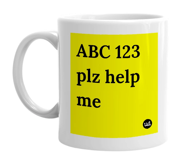 White mug with 'ABC 123 plz help me' in bold black letters
