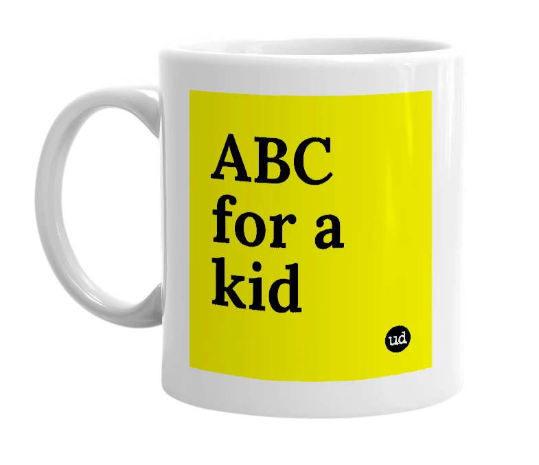 White mug with 'ABC for a kid' in bold black letters