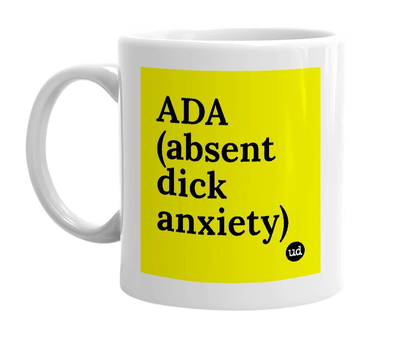 White mug with 'ADA (absent dick anxiety)' in bold black letters