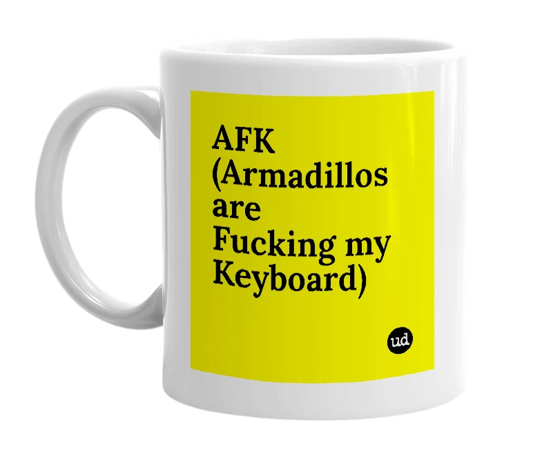 White mug with 'AFK (Armadillos are Fucking my Keyboard)' in bold black letters