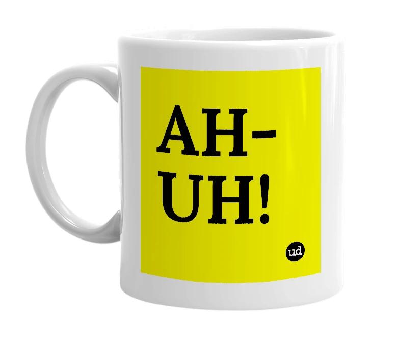 White mug with 'AH-UH!' in bold black letters