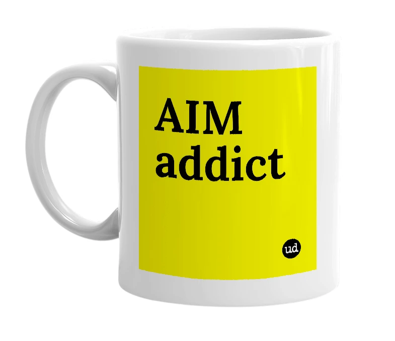 White mug with 'AIM addict' in bold black letters