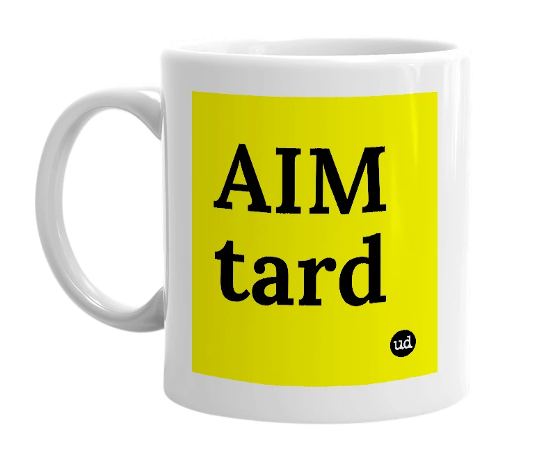 White mug with 'AIM tard' in bold black letters